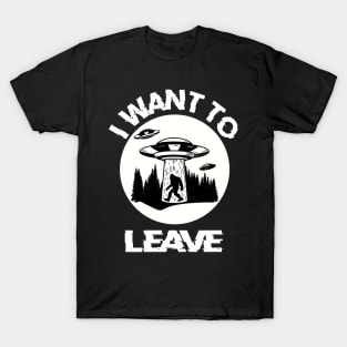 I Want To Leave Alien Believer Space UFO Gift T-Shirt